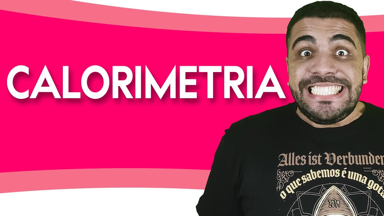 CALORIMETRIA: CALOR SENSÍVEL X CALOR LATENTE, VARIAÇÃO DE TEMPERATURA, CURVA DE AQUECIMENTO DA ÁGUA