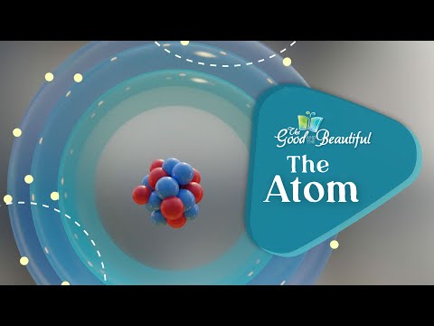 The Atom | Chemistry | The Good and the Beautiful