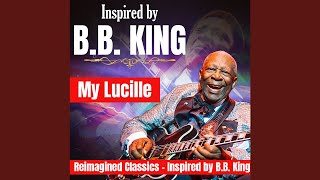 Reimagined Classics - Inspired by B.B KING - My Lucille