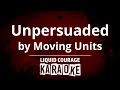 Moving Units - Unpersuaded [KARAOKE]