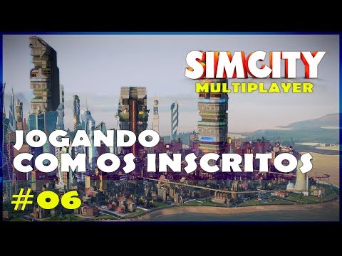 🏢🏡 SimCity Multiplayer - Jogando com Inscritos - Gameplay Multiplayer #06 [Português] [PT-BR]
