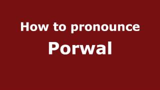 How to pronounce Porwal
