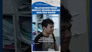 Gegara Makan Nasi Sisa Pelanggan untuk Sahur, Pelayan Restoran Ini Dipecat hingga Diancam Bos