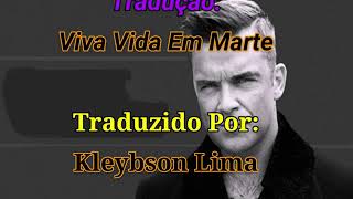 Robbie Williams - Viva Life On Mars (Tradução)