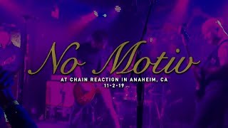 No Motiv @ Chain Reaction in Anaheim, CA 11-2-19 [FULL SET]