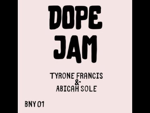 Dope Jam, Tyrone Francis, Abicah Soul
