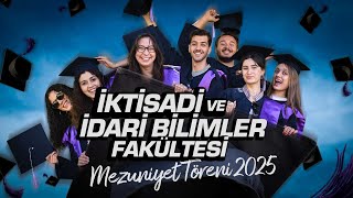 İktisadi ve İdari Bilimler Fakültesi Mezuniyet Töreni 2025
