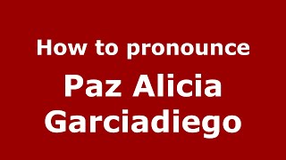 How to pronounce Paz Alicia Garciadiego