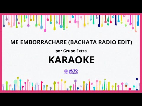 Grupo Extra - Me Emborrachare (Bachata Radio Edit) KARAOKE (tono original)
