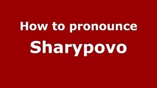 How to pronounce Sharypovo