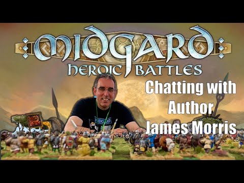 Chatting with JAMES MORRIS Author of MIDGARD Heroic Battles Rules