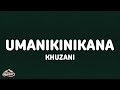 Khuzani - Umanikinikana (Lyrics)