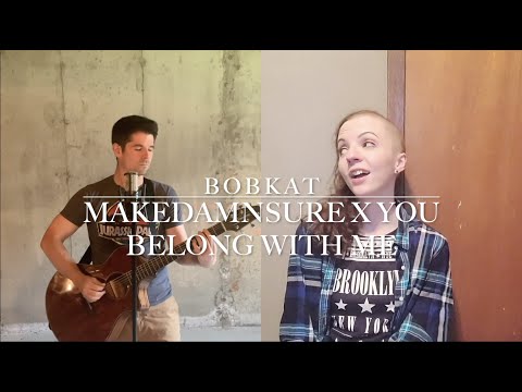 MakeDamnSure x You Belong With Me - BobKat