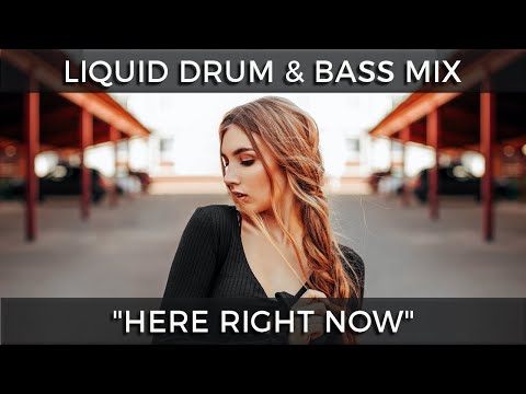 ► Liquid Drum & Bass Mix - "Here Right Now" - May 2022