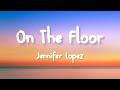 Jennifer Lopez - On The Floor (ft. Pitbull) (Lyrics)
