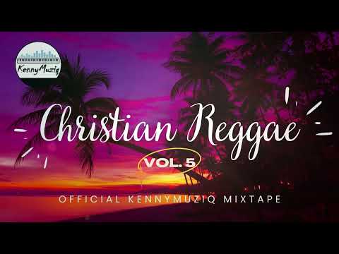 CHRISTIAN REGGAE - Vol. 5 – Hymns and Spiritual Songs - Mixtape 2022 | KennyMuziq