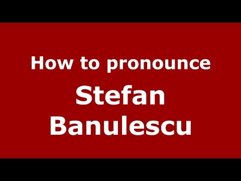 How to pronounce Stefan Banulescu (Romanian/Romania)  - PronounceNames.com