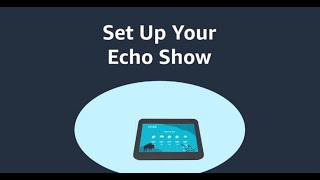 How to Set Up Amazon Echo Show - Amazon Alexa