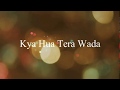 Kya Hua Tera Wada - Hindi Lyrics with English Meaning Translation