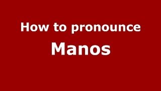 How to pronounce Manos