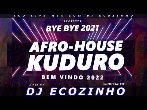 Bye Bye 2021 Afro-House & Kuduro (Bem Vindo 2022) - Eco Live Mix Com Dj Ecozinho