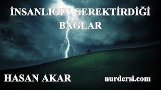 Hasan Akar - İnsanlığın Gerektirdiği Bağlar