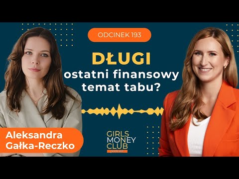 Długi - ostatni finansowy temat tabu? Rozmowa z Aleksandrą Gałką-Reczko | GMC odcinek 193