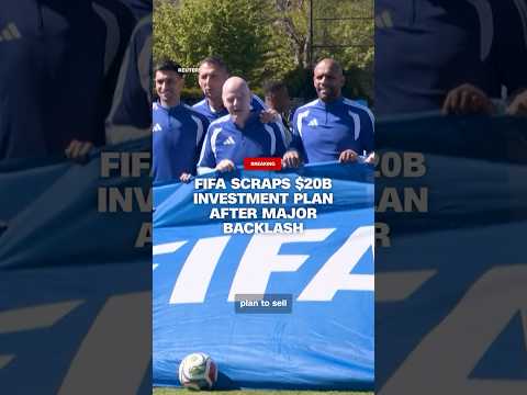 FIFA scraps $20B investment plan after major backlash