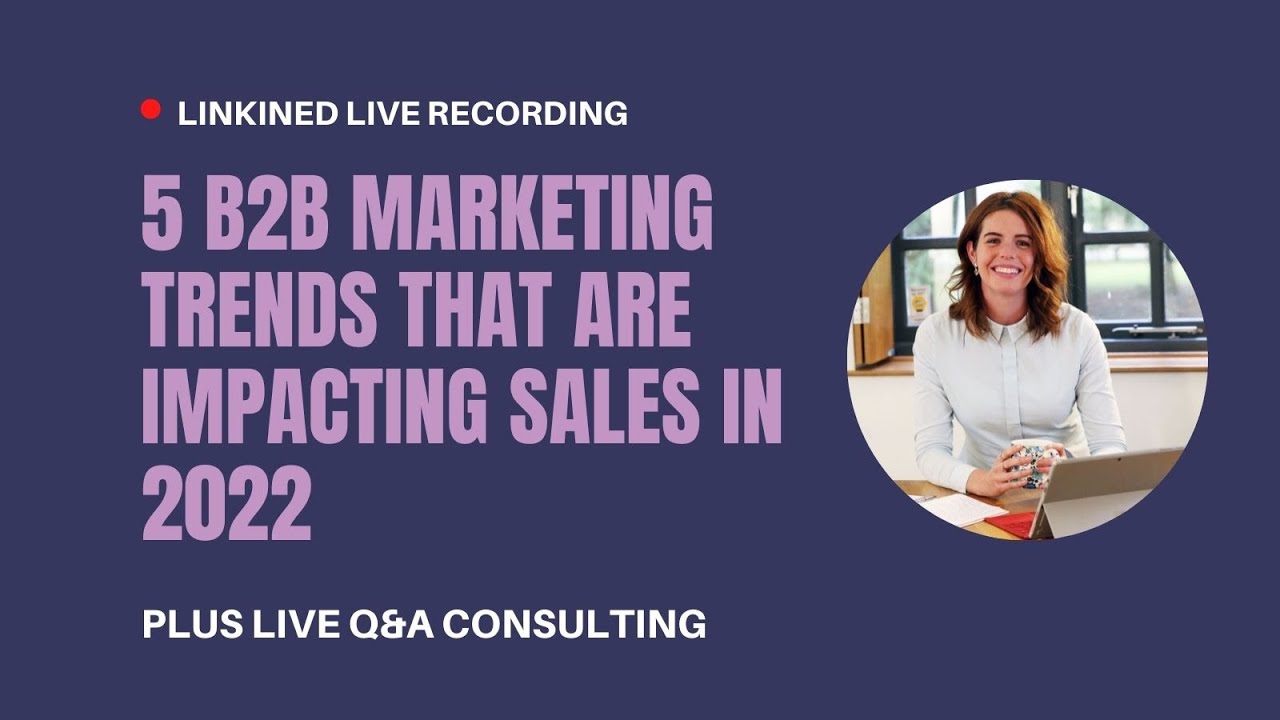 B2B Marketing Clinic Live: 5 B2B Marketing Trends B2B Companies Need to Know in 2022