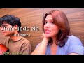 Tum Todo Na Dill Mera Song Cover By Arash Kaure Arash Kaure X Music Melody