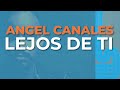 Angel Canales - Lejos de Ti (Audio Oficial)