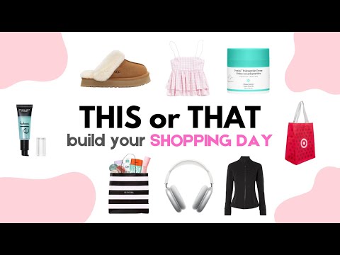 Build Your DREAM Shopping Day | THIS or THAT 💗💵