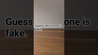 Guess which one is Fake...