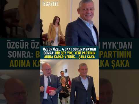 Özgür Özel, 4 saat süren MYK'dan sonra:"Bir şey yok, yeni partinin adına karar verdik... Şaka şaka."