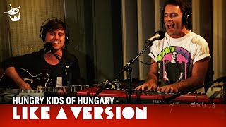 Hungry Kids Of Hungary - &#39;When Yesterday&#39;s Gone&#39; (live for Like A Version)