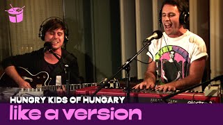 Hungry Kids Of Hungary - &#39;When Yesterday&#39;s Gone&#39; (live for Like A Version)