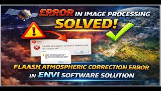 Error in Image Processing Solved: FLAASH Atmospheric Correction Error in ENVI Software