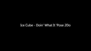 Ice Cube - Doin&#39; What It &#39;Pose 2Do