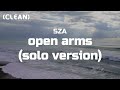 SZA - Open Arms (Solo Version) (Clean - Lyrics)