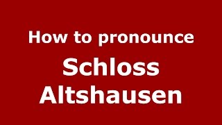 How to pronounce Schloss Altshausen