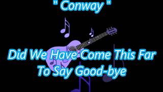 conway   did we have to come this far to say good bye
