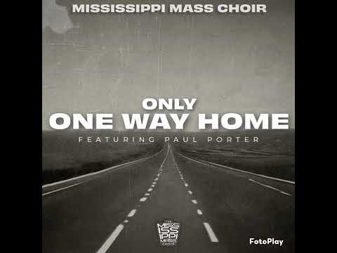 Mississippi  Mass  Choir  - Only One Way Home Ft Paul  Porter