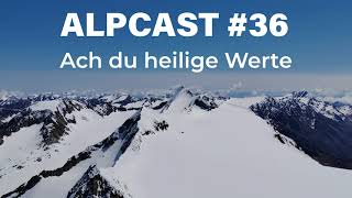 ACH DU HEILIGE ... WERTE - Wie man Berge verstehen kann | ALPCAST #36