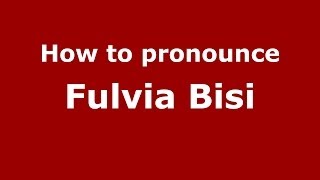 How to pronounce Fulvia Bisi