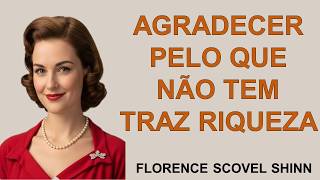 Agradeça pelo que NÃO tem e tenha muita RIQUEZA: a Lei Esquecida— Florence Scovel Shinn