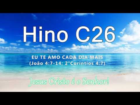 Hino C26 - "Eu Te amo cada dia mais" (Jo 4:14; 2Co 4:7)