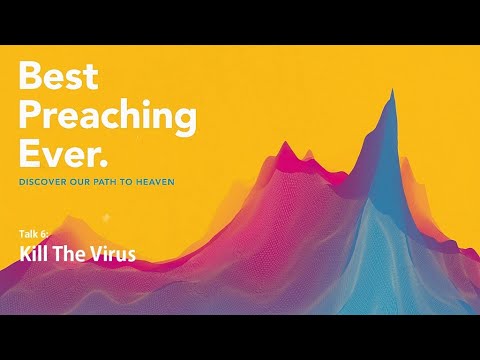 Best Preaching Ever | Talk 6: Kill The Virus