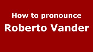 How to pronounce Roberto Vander