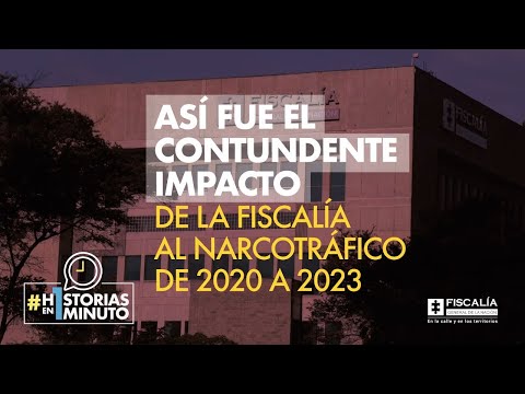 Así fue el contundente impacto de la Fiscalía al narcotráfico de 2020 a 2023