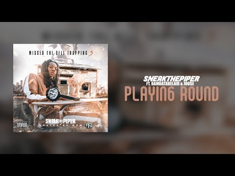 SneakThePiper - Playing Round (Ft. Bambatabelair & Joose)